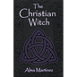The Christian Witch: Beginners Guide to Christian Witchcraft and Ritualistic Magic - Paperback