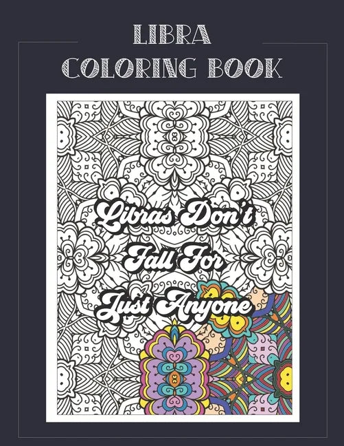 Libra Coloring Book: Zodiac sign coloring book all about what it means to be a Libra with beautiful mandala and floral backgrounds. - Paperback