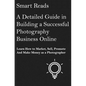 A Detailed Guide in Building a Successful Photography Business Online: Learn How to Market, Sell, Promote and Make Money as a Photographer - Paperback