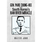 Gen. Park Chung-Hee and South Korea's Han River Miracle - Paperback