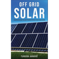 Off Grid Solar: Photovoltaic solar power system for your home: An easy guide to install a solar power system in your home - Paperback