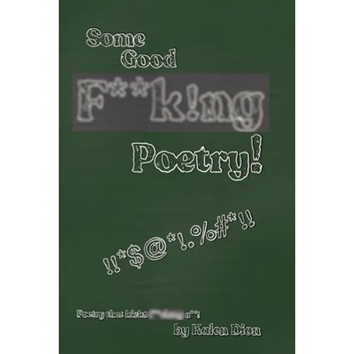 Some Good F**k!ng Poetry!: Poetry that Kicks F**ck!ng A**! - Paperback