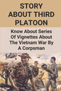 Story About Third Platoon: Know About Series Of Vignettes About The Vietnam War By A Corpsman: The Memoir Of The Vietnam War - Paperback