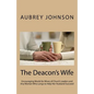 The Deacon's Wife: Encouraging Words for Wives of Church Leaders and Any Woman Who Longs to Help Her Husband Succeed - Paperback