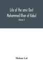 Life of the amir Dost Mohammed Khan of Kabul: with his political proceedings towards the English, Russian and Persian governments, including the victo - Paperback