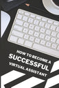 How To Become A Successful Virtual Assistant - Paperback
