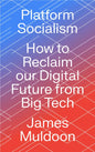 Platform Socialism: How to Reclaim our Digital Future from Big Tech - Hardcover