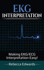 EKG Interpretation: Making EKG/ECG Interpretation Easy! - Hardcover