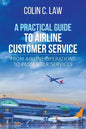 A Practical Guide to Airline Customer Service: From Airline Operations to Passenger Services - Paperback