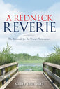 A Redneck Reverie: The Rationale for the Trump Phenomenon - Hardcover