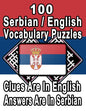 100 Serbian/English Vocabulary Puzzles: Learn and Practice Serbian By Doing FUN Puzzles!, 100 8.5 x 11 Crossword Puzzles With Clues In English, Answer - Paperback