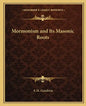 Mormonism and Its Masonic Roots - Paperback