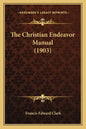 The Christian Endeavor Manual (1903) - Paperback