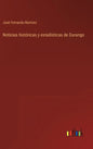 Noticias históricas y estadísticas de Durango - Hardcover