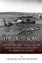 The Dust Bowl: The History and Legacy of the Most Notorious Drought in American History - Paperback