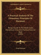 A Practical Analysis Of The Elementary Principles Of Harmony: Being A Guide To The Model Scale, Harmonical Circle, And Practical Exercise Book (1845) - Paperback