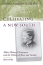 Cultivating a New South: Abbie Holmes Christensen and the Politics of Race and Gender, 1852-1938 - Hardcover