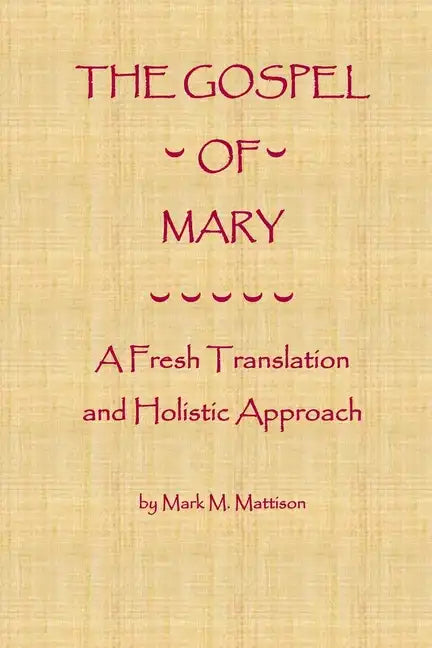 The Gospel of Mary: A Fresh Translation and Holistic Approach - Paperback