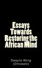 Essays Towards Restoring the African Mind - Paperback
