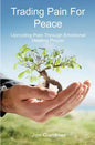 Trading Pain for Peace: Uprooting Pain Through Emotional Healing Prayer - Paperback