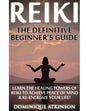 Reiki: The Definitive Beginner's Guide: Learn the Healing Powers of Reiki to Re-Energize your Life & Achieve Peace of Mind. R - Paperback