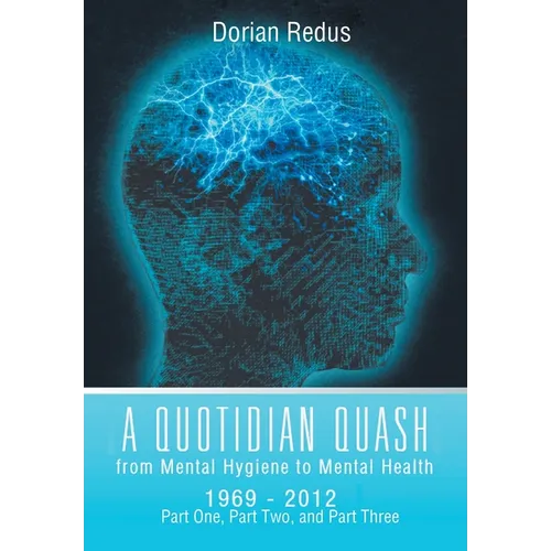 A Quotidian Quash: From Mental Hygiene to Mental Health 1969-2012 - Hardcover