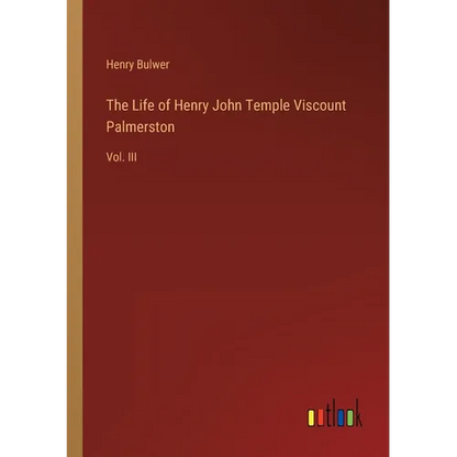 The Life of Henry John Temple Viscount Palmerston: Vol. III - Paperback