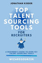 Top Talent Sourcing Tools for Recruiters: A Beginner's Guide to Over 50+ Talent Sourcing Tools - Paperback
