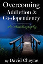 Overcoming Addiction & Co-Dependency: An Autobiography by David Cheyne - Paperback