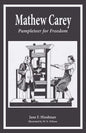 Mathew Carey: Pamphleteer for Freedom - Paperback