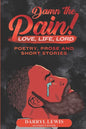 Damn The Pain!: Love, Life, and Lord - Paperback