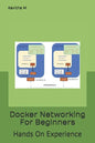 Docker Networking For Beginners: Hands On Experience - Paperback