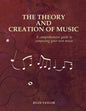 The Theory and Creation of Music: A Comprehensive Guide to Composing Your Own Music - Paperback