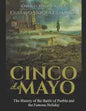 Cinco de Mayo: The History of the Battle of Puebla and the Famous Holiday - Paperback