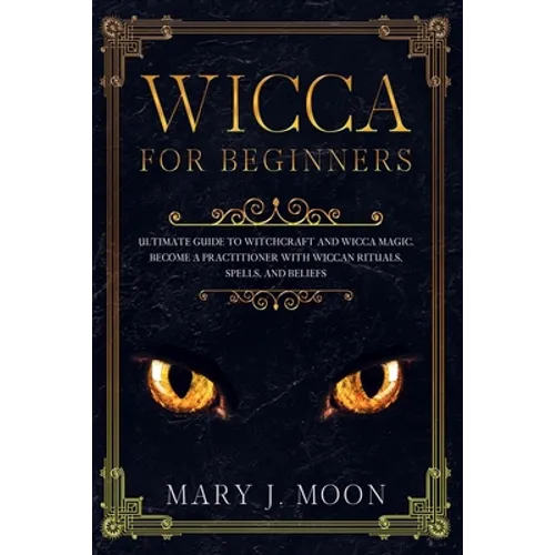 Wicca: Beginners Guide to Discover Wicca Magic. Tools, Rituals, and Spells to Practice Witchcraft - Paperback