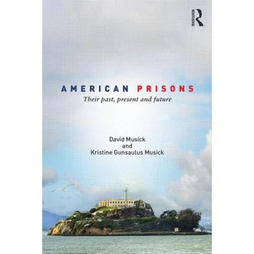 American Prisons: Their Past, Present and Future - Paperback