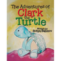 The Adventures of Clark the Turtle - Paperback