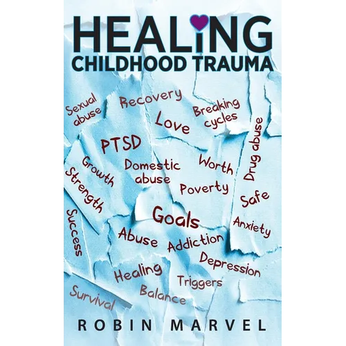 Healing Childhood Trauma: Transforming Pain into Purpose with Post-Traumatic Growth - Hardcover