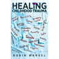 Healing Childhood Trauma: Transforming Pain into Purpose with Post-Traumatic Growth - Hardcover
