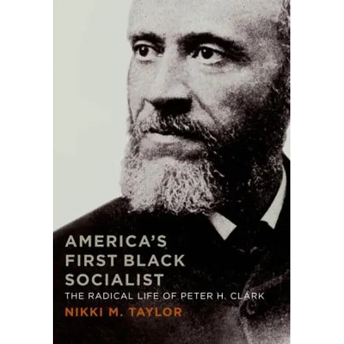 America's First Black Socialist: The Radical Life of Peter H. Clark - Hardcover