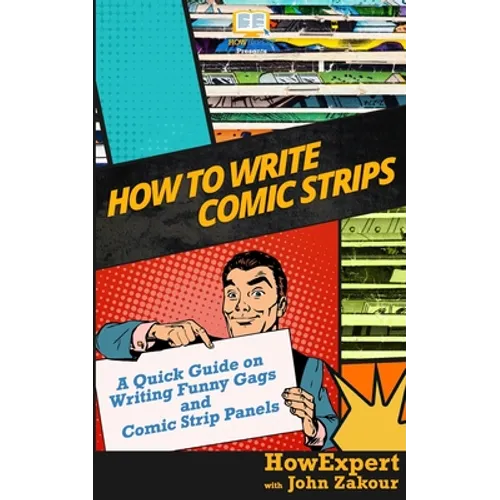 How to Write Comic Strips: A Quick Guide on Writing Funny Gags and Comic Strip Panels - Paperback