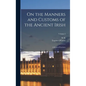 On the Manners and Customs of the Ancient Irish: A Series of Lectures; Volume 2 - Hardcover
