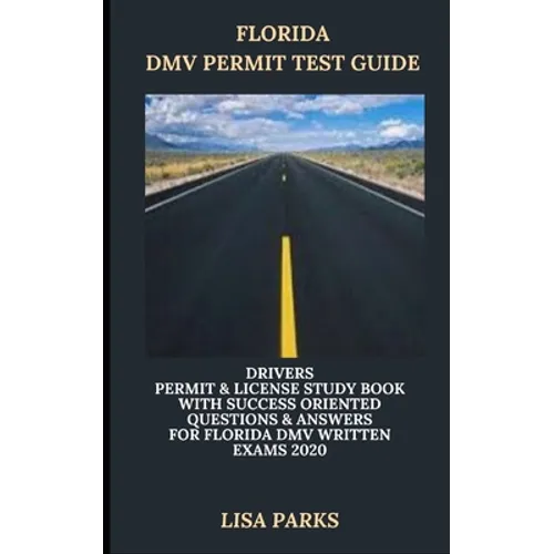 Florida DMV Permit Test Guide: Drivers Permit & License Study Book With Success Oriented Questions & Answers for Florida DMV written Exams 2020 - Paperback