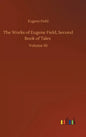The Works of Eugene Field, Second Book of Tales: Volume 10 - Hardcover
