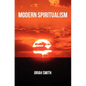 Modern Spiritualism: A Subject of Prophecy and a Sign of the Times - Paperback