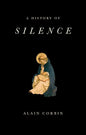 A History of Silence: From the Renaissance to the Present Day - Hardcover