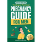 The New Dad Code: Master the 9-Month Journey & Become the Ultimate Supportive Partner w/ Tips & Hacks for First-Time Fathers - Paperback