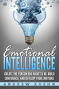 Emotional Intelligence: : Create the Person You Want to be, Build Confidence, and Develop Your Emotions - Paperback