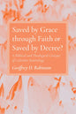 Saved by Grace Through Faith or Saved by Decree?: A Biblical and Theological Critique of Calvinist Soteriology - Paperback