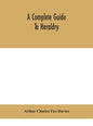 A complete guide to heraldry - Hardcover